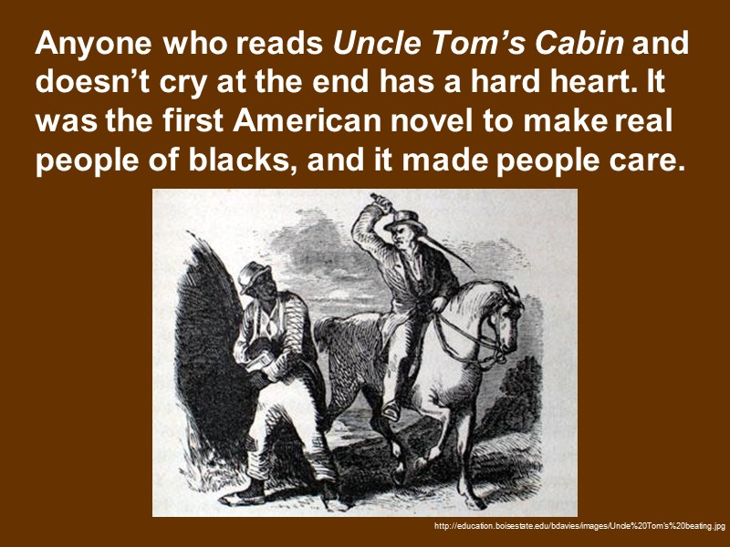 Anyone who reads Uncle Tom’s Cabin and doesn’t cry at the end has a
